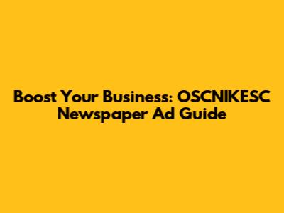 Boost Your Business: OSCNIKESC Newspaper Ad Guide