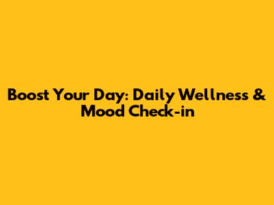 Boost Your Day: Daily Wellness & Mood Check-in