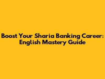 Boost Your Sharia Banking Career: English Mastery Guide