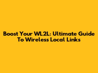 Boost Your WL2L: Ultimate Guide To Wireless Local Links
