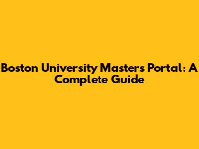 Boston University Masters Portal: A Complete Guide