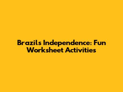 Brazil's Independence: Fun Worksheet Activities
