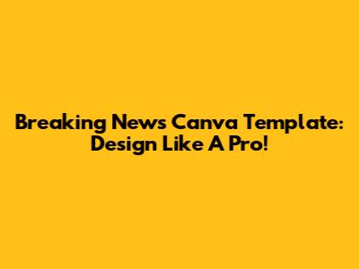 Breaking News Canva Template: Design Like A Pro!