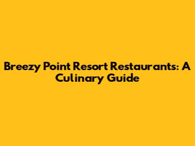 Breezy Point Resort Restaurants: A Culinary Guide