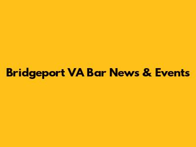 Bridgeport VA Bar News & Events
