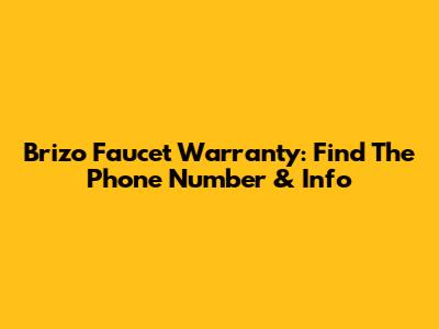Brizo Faucet Warranty: Find The Phone Number & Info