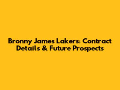 Bronny James Lakers: Contract Details & Future Prospects