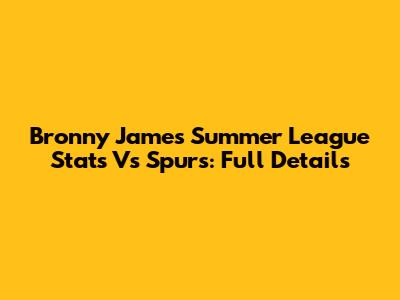 Bronny James Summer League Stats Vs Spurs: Full Details