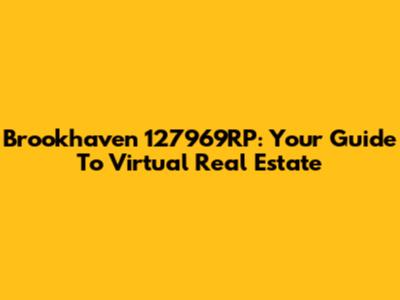 Brookhaven 127969RP: Your Guide To Virtual Real Estate