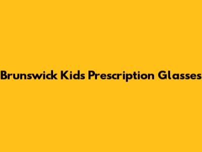 Brunswick Kids Prescription Glasses