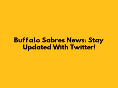 Buffalo Sabres News: Stay Updated With Twitter!