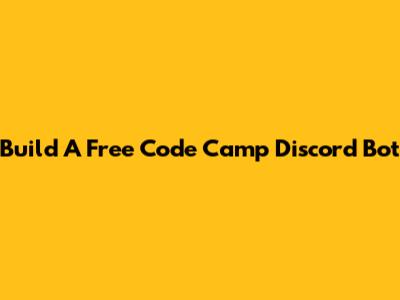 Build A Free Code Camp Discord Bot