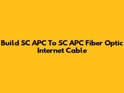 Build SC APC To SC APC Fiber Optic Internet Cable