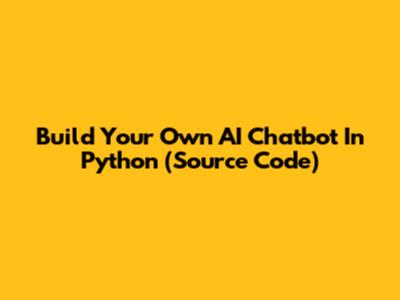 Build Your Own AI Chatbot In Python (Source Code)