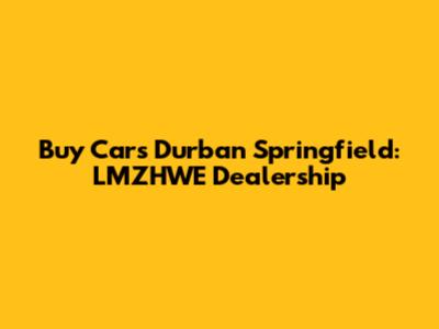 Buy Cars Durban Springfield: LMZHWE Dealership