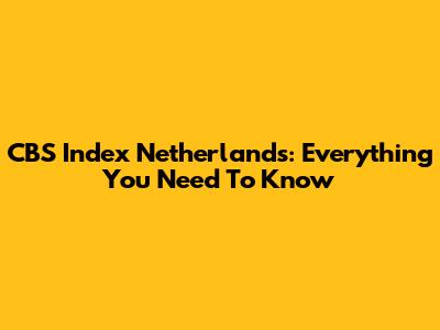 CBS Index Netherlands: Everything You Need To Know