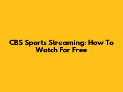 CBS Sports Streaming: How To Watch For Free