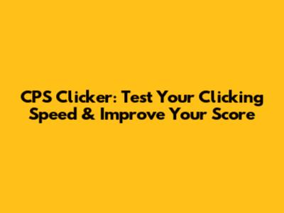 CPS Clicker: Test Your Clicking Speed & Improve Your Score