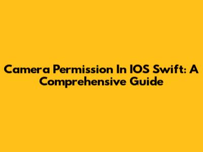 Camera Permission In IOS Swift: A Comprehensive Guide