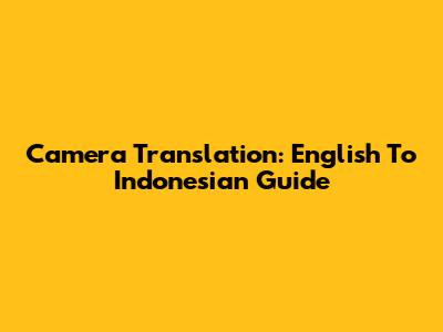 Camera Translation: English To Indonesian Guide
