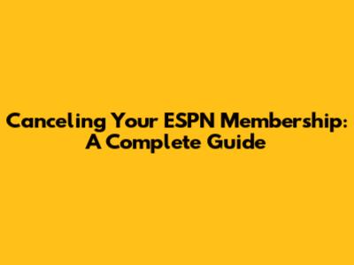 Canceling Your ESPN Membership: A Complete Guide
