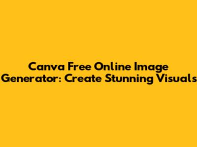 Canva Free Online Image Generator: Create Stunning Visuals