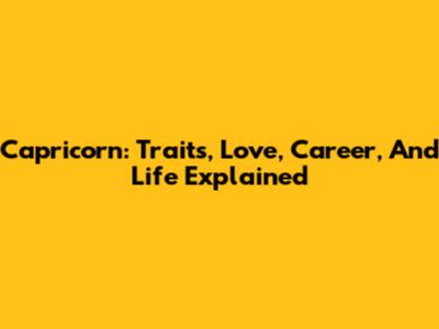 Capricorn: Traits, Love, Career, And Life Explained