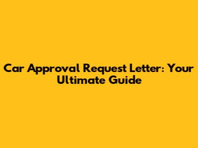 Car Approval Request Letter: Your Ultimate Guide