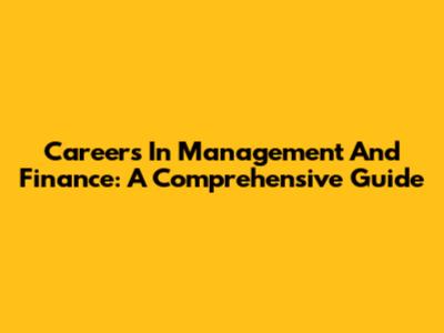 Careers In Management And Finance: A Comprehensive Guide