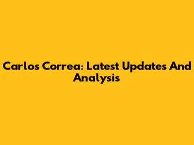 Carlos Correa: Latest Updates And Analysis