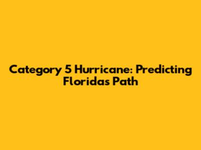 Category 5 Hurricane: Predicting Florida's Path