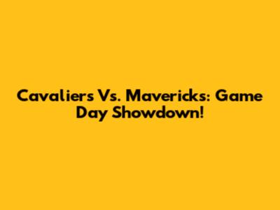 Cavaliers Vs. Mavericks: Game Day Showdown!