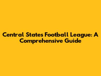 Central States Football League: A Comprehensive Guide