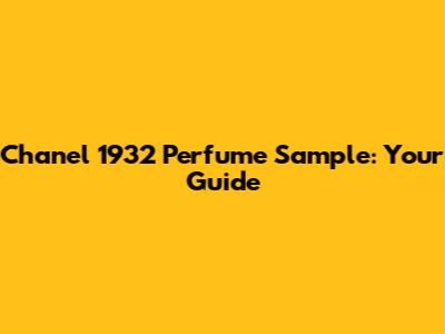 Chanel 1932 Perfume Sample: Your Guide