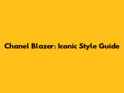 Chanel Blazer: Iconic Style Guide