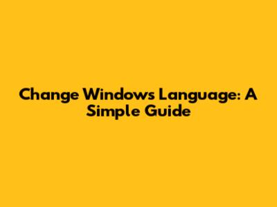 Change Windows Language: A Simple Guide