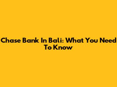 Chase Bank In Bali: What You Need To Know