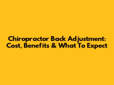 Chiropractor Back Adjustment: Cost, Benefits & What To Expect