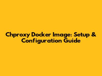 Chproxy Docker Image: Setup & Configuration Guide