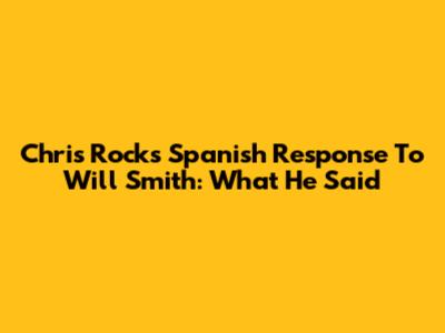 Chris Rock's Spanish Response To Will Smith: What He Said