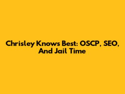 Chrisley Knows Best: OSCP, SEO, And Jail Time