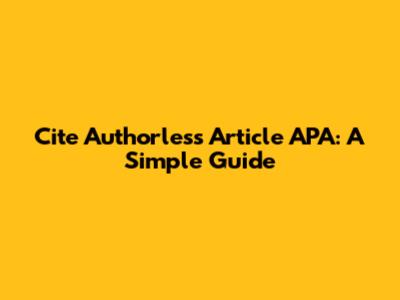 Cite Authorless Article APA: A Simple Guide