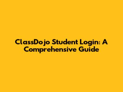 ClassDojo Student Login: A Comprehensive Guide