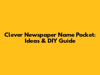 Clever Newspaper Name Pocket: Ideas & DIY Guide