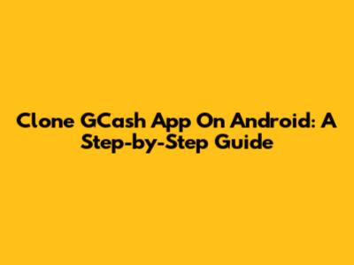 Clone GCash App On Android: A Step-by-Step Guide