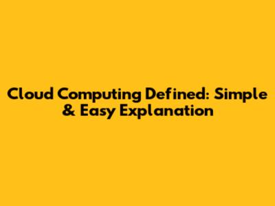 Cloud Computing Defined: Simple & Easy Explanation