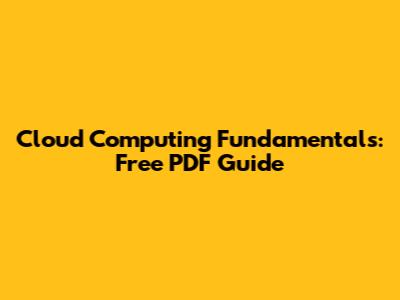 Cloud Computing Fundamentals: Free PDF Guide