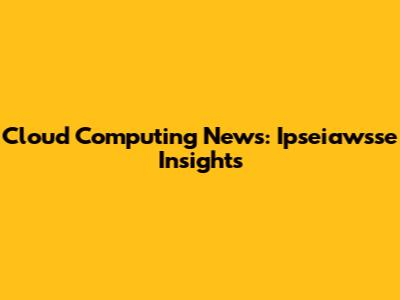 Cloud Computing News: Ipseiawsse Insights