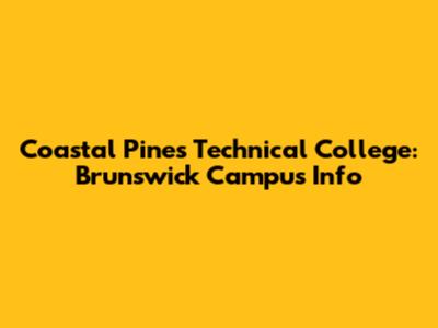 Coastal Pines Technical College: Brunswick Campus Info
