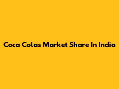 Coca Cola's Market Share In India